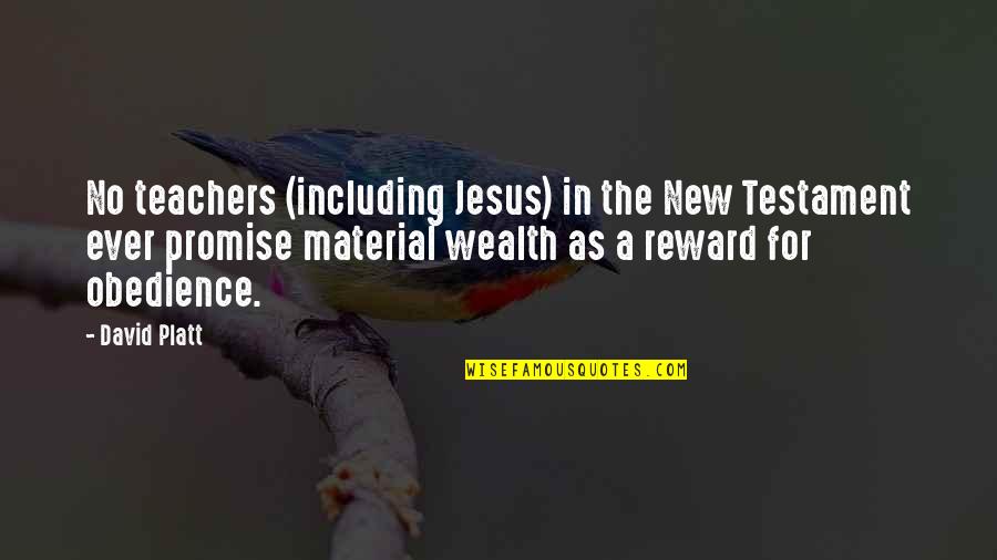 Material Wealth Quotes By David Platt: No teachers (including Jesus) in the New Testament