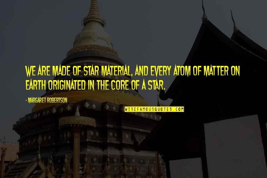 Material With Inspirational Quotes By Margaret Robertson: We are made of star material, and every