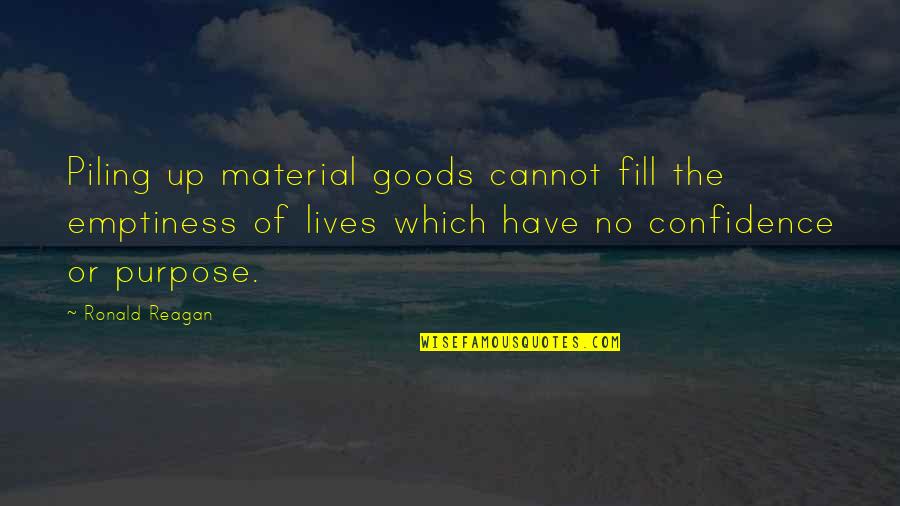 Material With Inspirational Quotes By Ronald Reagan: Piling up material goods cannot fill the emptiness
