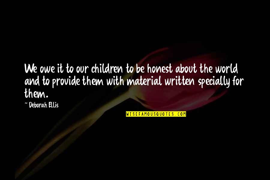 Material World Quotes By Deborah Ellis: We owe it to our children to be Material World Quotes By Deborah Ellis: We owe it to our children to be