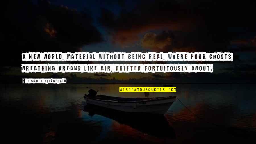 Material World Quotes By F Scott Fitzgerald: A new world, material without being real, where Material World Quotes By F Scott Fitzgerald: A new world, material without being real, where
