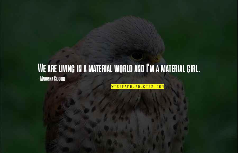 Material World Quotes By Madonna Ciccone: We are living in a material world and Material World Quotes By Madonna Ciccone: We are living in a material world and