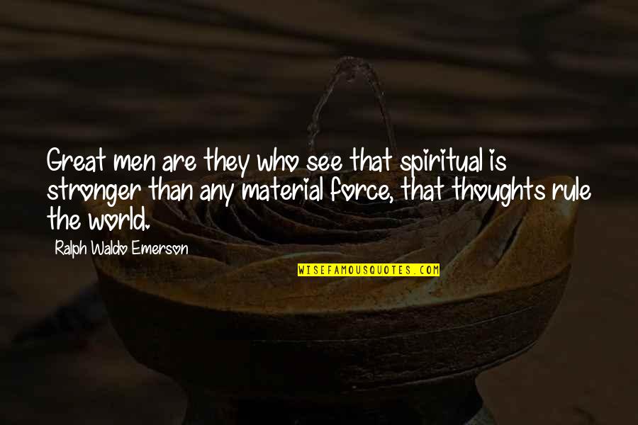 Material World Quotes By Ralph Waldo Emerson: Great men are they who see that spiritual Material World Quotes By Ralph Waldo Emerson: Great men are they who see that spiritual