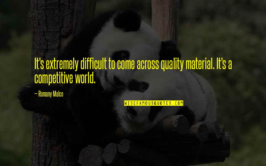 Material World Quotes By Romany Malco: It's extremely difficult to come across quality material.