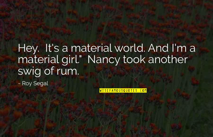 Material World Quotes By Roy Segal: Hey. It's a material world. And I'm a