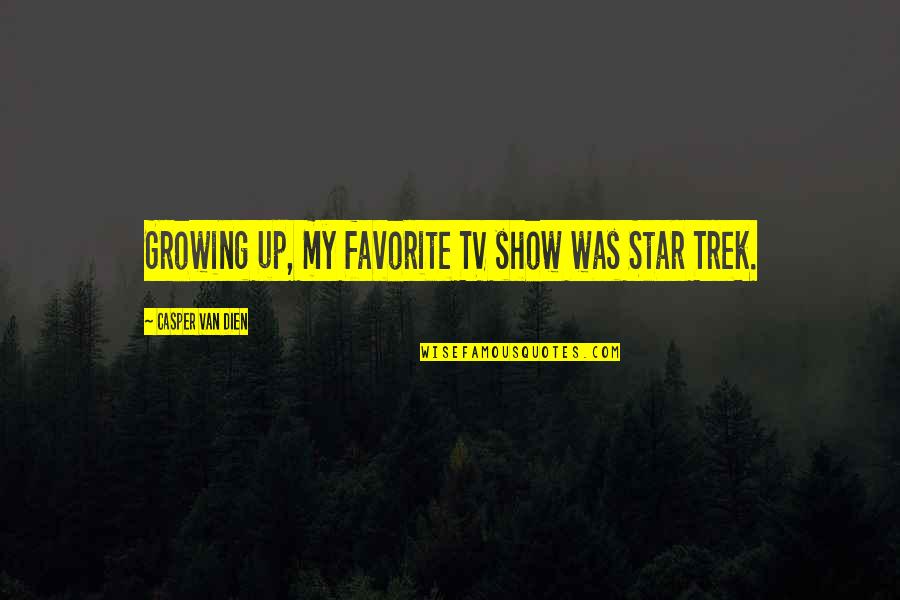 Materiale Constructii Quotes By Casper Van Dien: Growing up, my favorite TV show was Star
