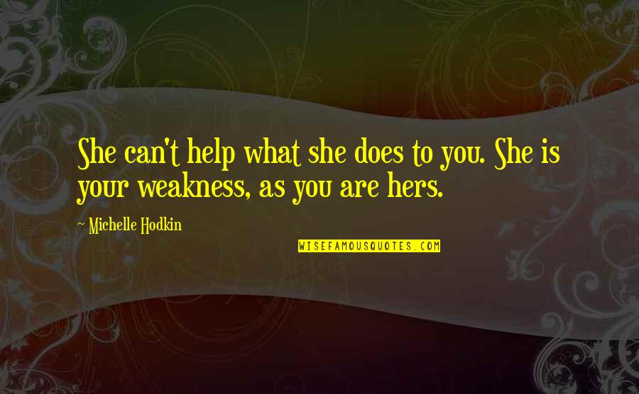 Materiales Aislantes Quotes By Michelle Hodkin: She can't help what she does to you.