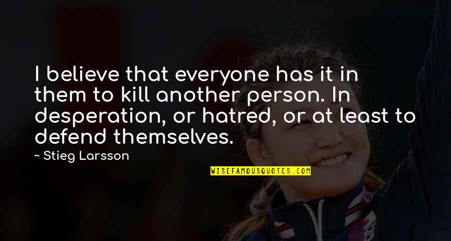 Materiales Aislantes Quotes By Stieg Larsson: I believe that everyone has it in them Materiales Aislantes Quotes By Stieg Larsson: I believe that everyone has it in them