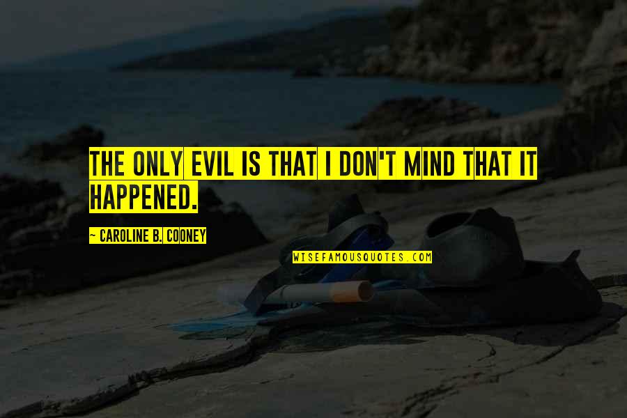 Materiales Reciclables Quotes By Caroline B. Cooney: The only evil is that I don't mind Materiales Reciclables Quotes By Caroline B. Cooney: The only evil is that I don't mind