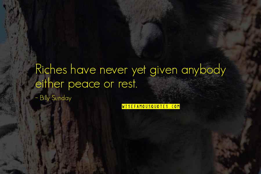 Materialien Der Quotes By Billy Sunday: Riches have never yet given anybody either peace Materialien Der Quotes By Billy Sunday: Riches have never yet given anybody either peace