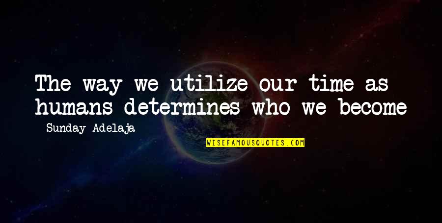 Materialises Quotes By Sunday Adelaja: The way we utilize our time as humans