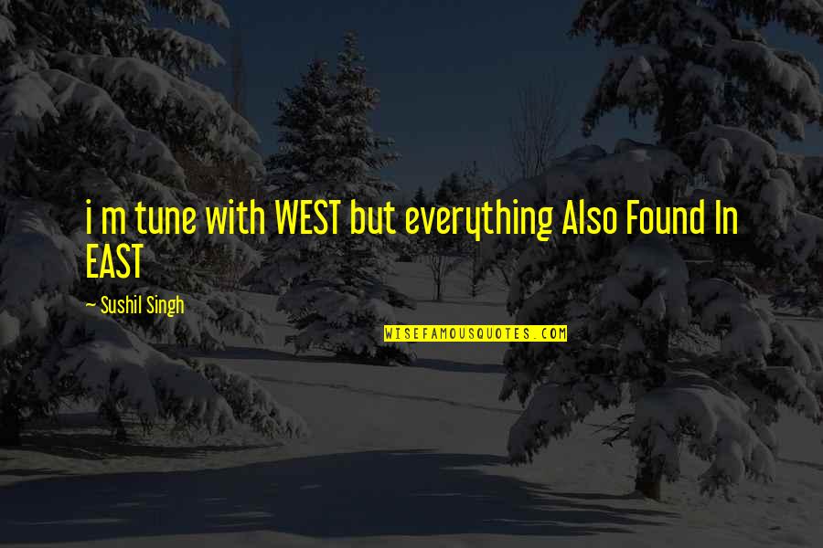 Materialising Synonym Quotes By Sushil Singh: i m tune with WEST but everything Also