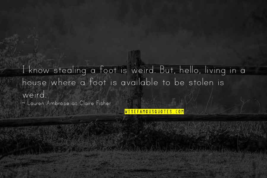 Materialism In Fahrenheit 451 Quotes By Lauren Ambrose As Claire Fisher: I know stealing a foot is weird. But,