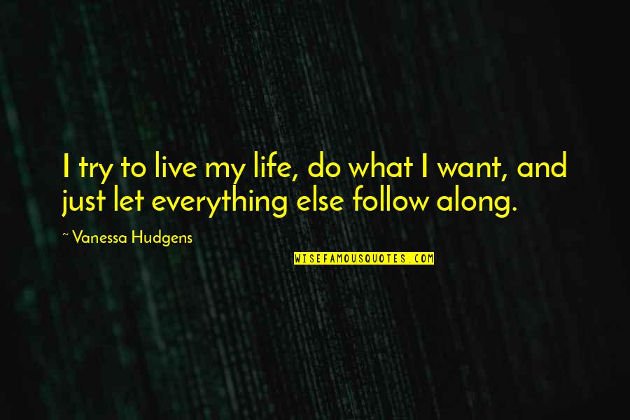 Materialism In Into The Wild Quotes By Vanessa Hudgens: I try to live my life, do what