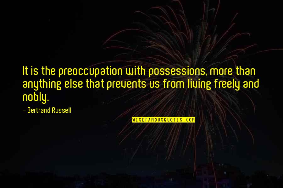 Materialism Quotes By Bertrand Russell: It is the preoccupation with possessions, more than