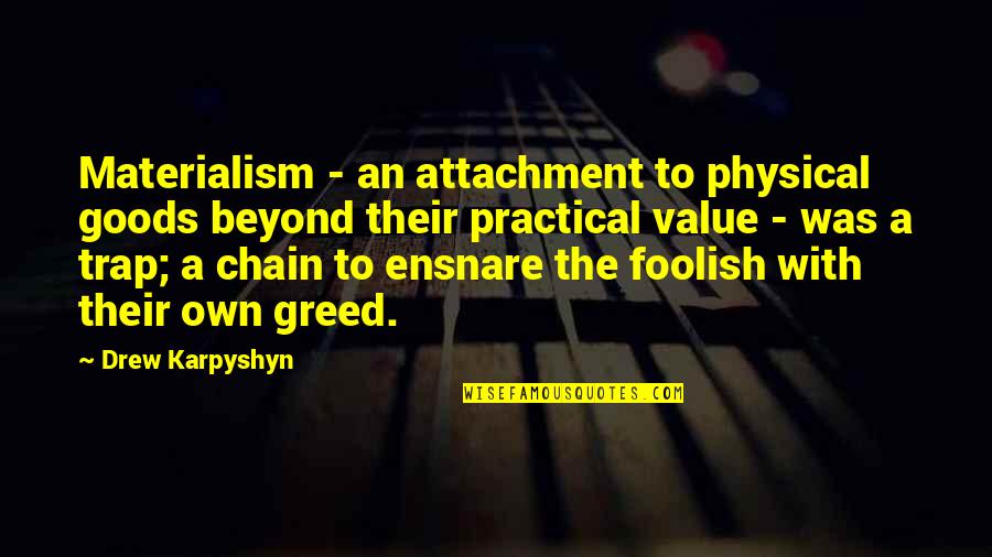 Materialism Quotes By Drew Karpyshyn: Materialism - an attachment to physical goods beyond
