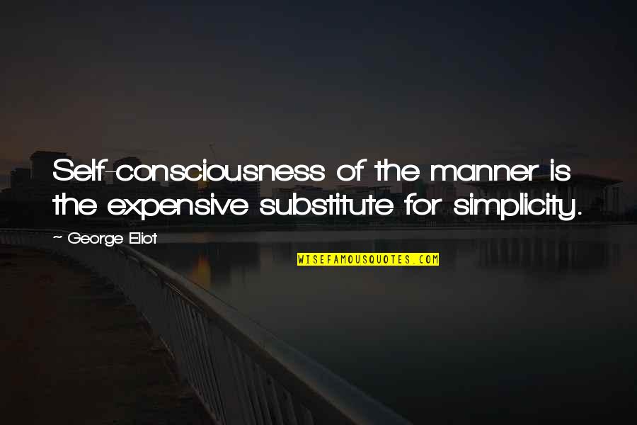 Materialism Quotes By George Eliot: Self-consciousness of the manner is the expensive substitute