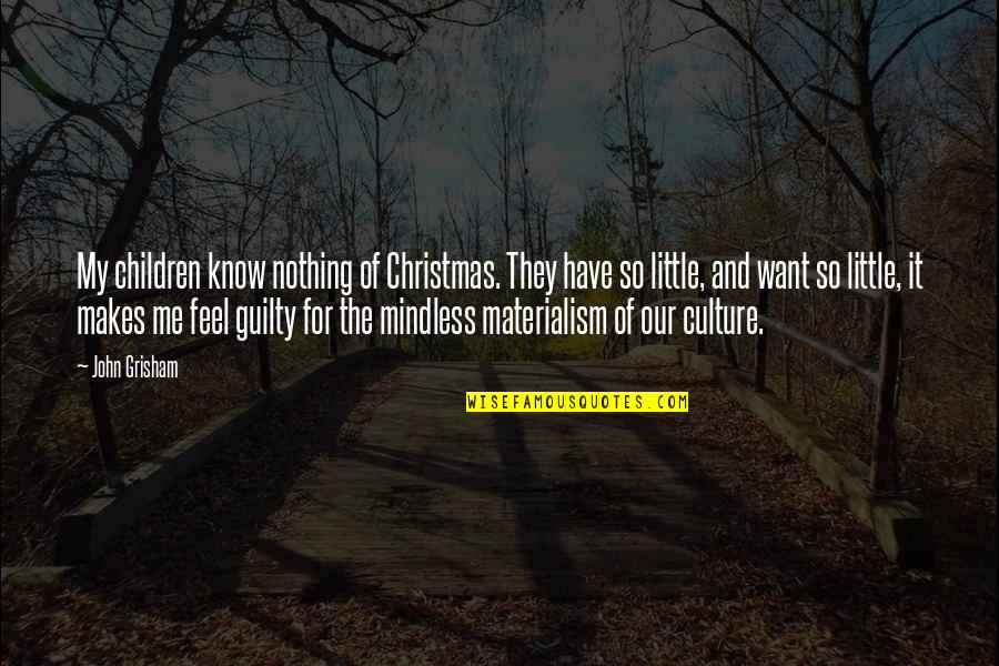 Materialism Quotes By John Grisham: My children know nothing of Christmas. They have