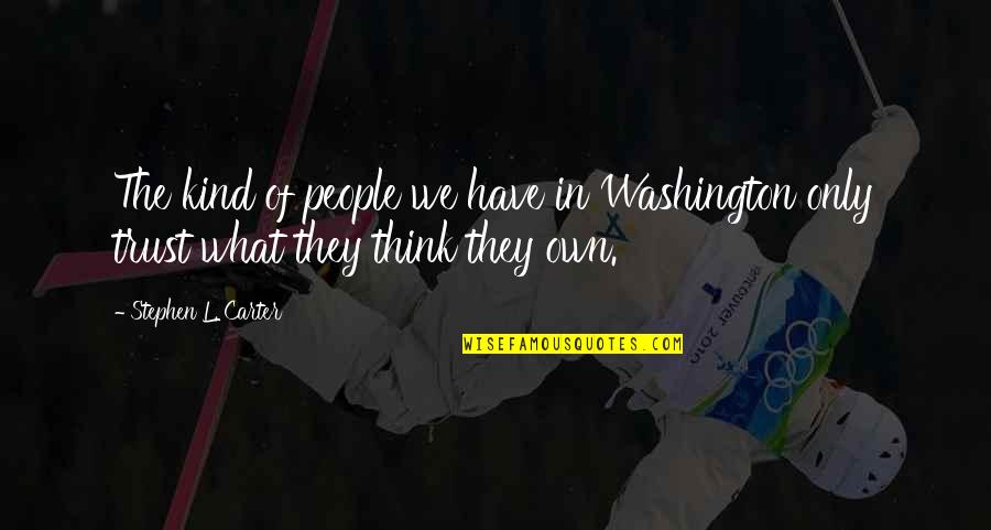 Materialism Quotes By Stephen L. Carter: The kind of people we have in Washington