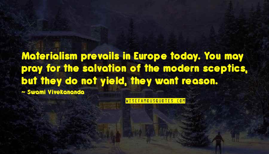 Materialism Quotes By Swami Vivekananda: Materialism prevails in Europe today. You may pray