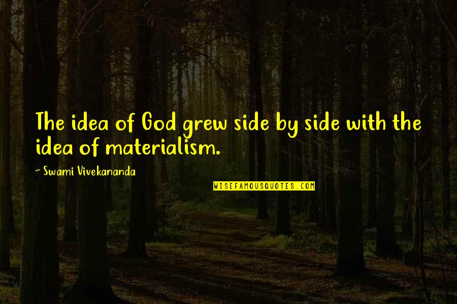 Materialism Quotes By Swami Vivekananda: The idea of God grew side by side