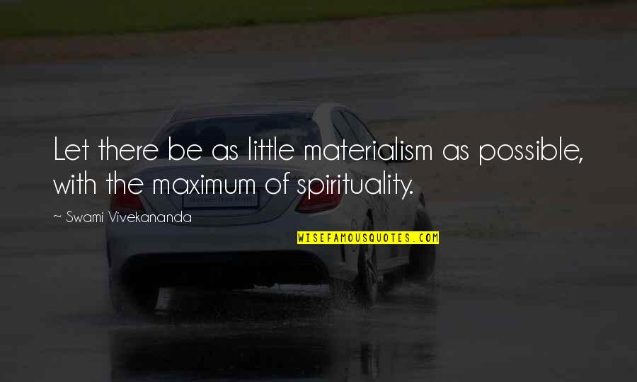 Materialism Quotes By Swami Vivekananda: Let there be as little materialism as possible,