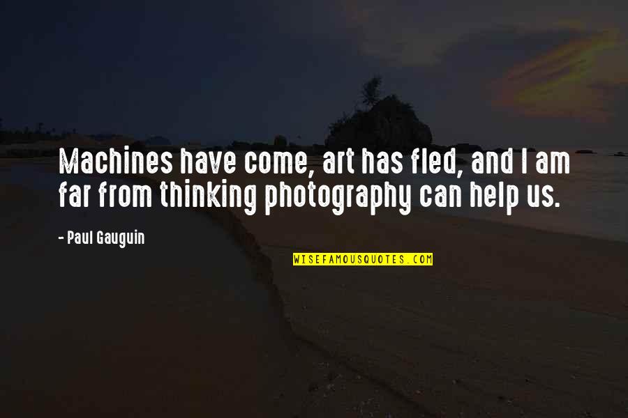 Materialism Vs Idealism Quotes By Paul Gauguin: Machines have come, art has fled, and I