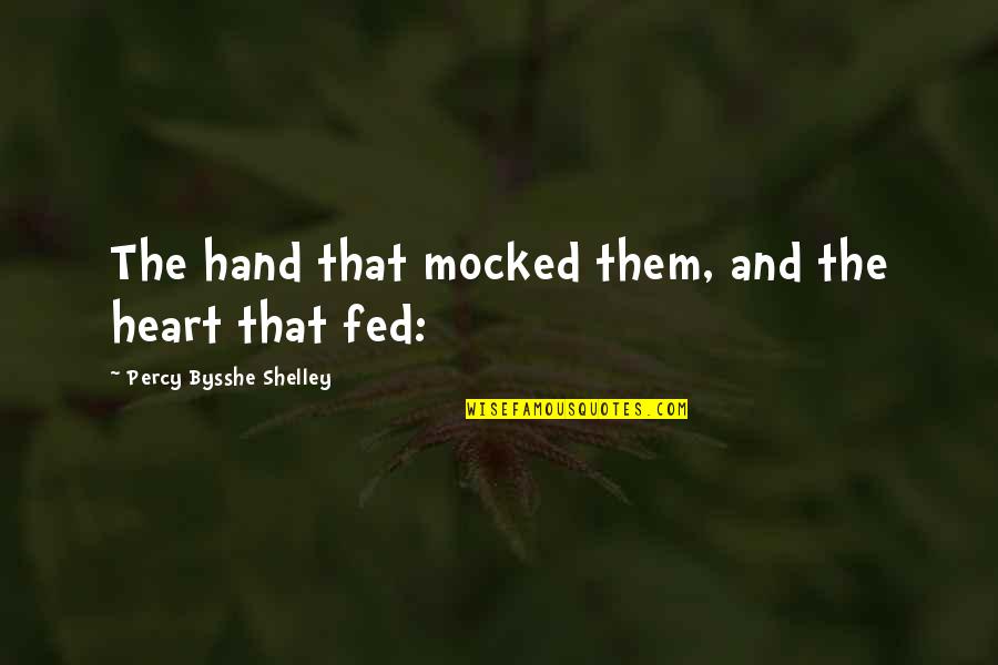 Materialisme Budaya Quotes By Percy Bysshe Shelley: The hand that mocked them, and the heart