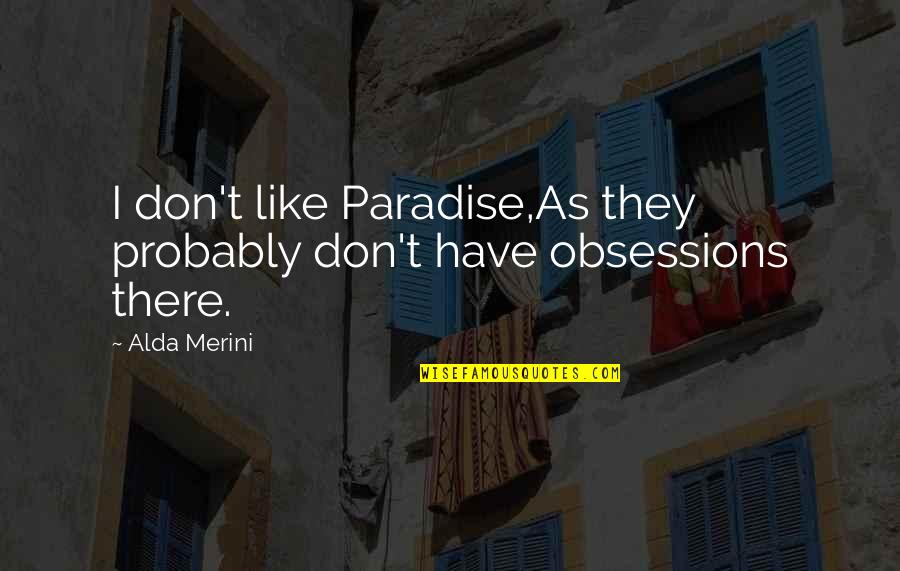 Materialism's Quotes By Alda Merini: I don't like Paradise,As they probably don't have