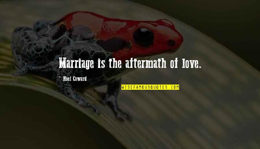 Materialismus Quotes By Noel Coward: Marriage is the aftermath of love.