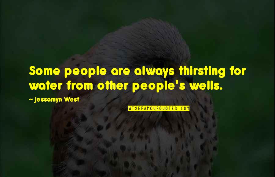 Materialist Persuasion Quotes By Jessamyn West: Some people are always thirsting for water from