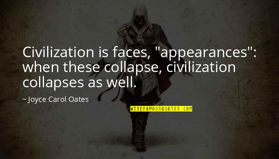 Materialist Persuasion Quotes By Joyce Carol Oates: Civilization is faces, "appearances": when these collapse, civilization Materialist Persuasion Quotes By Joyce Carol Oates: Civilization is faces, "appearances": when these collapse, civilization