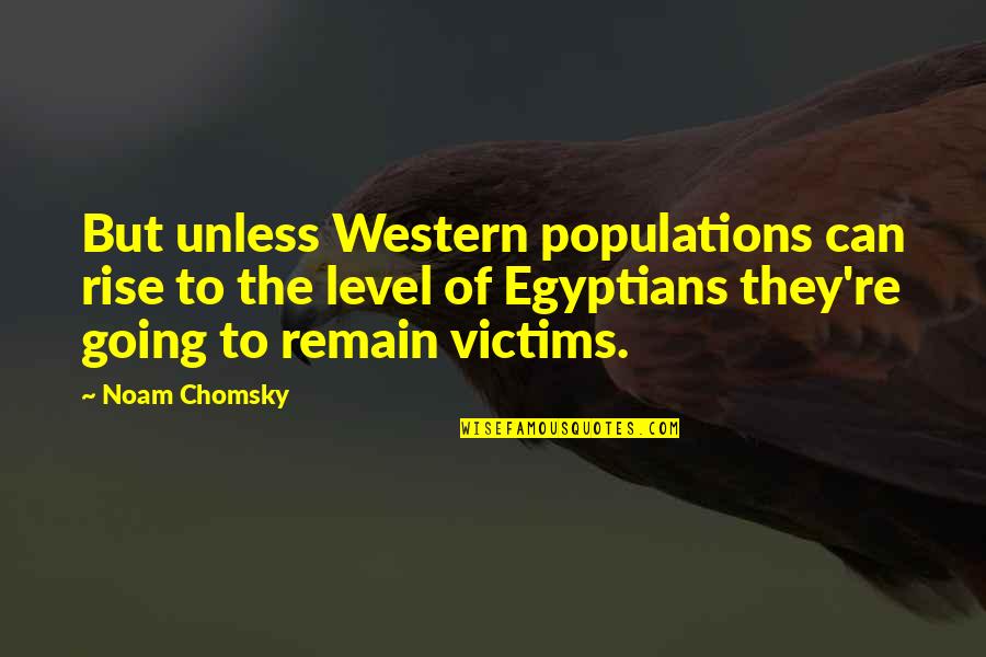 Materialist Persuasion Quotes By Noam Chomsky: But unless Western populations can rise to the