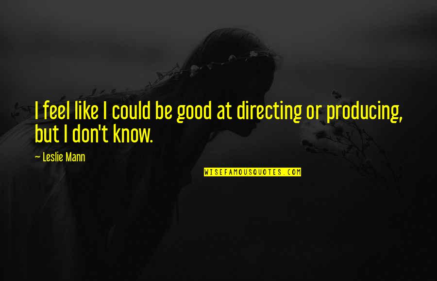 Materialista Definicion Quotes By Leslie Mann: I feel like I could be good at