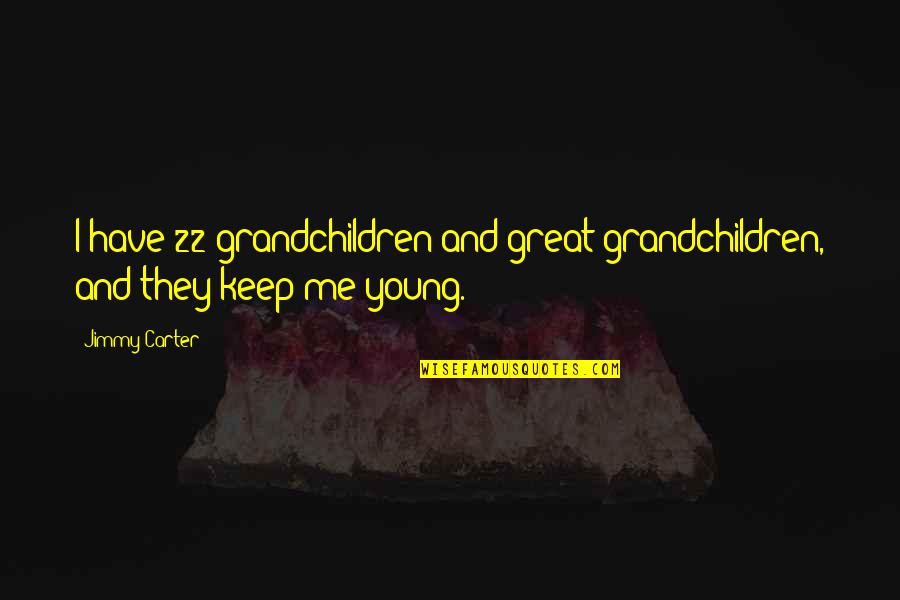 Materialistic Girls Quotes By Jimmy Carter: I have 22 grandchildren and great-grandchildren, and they