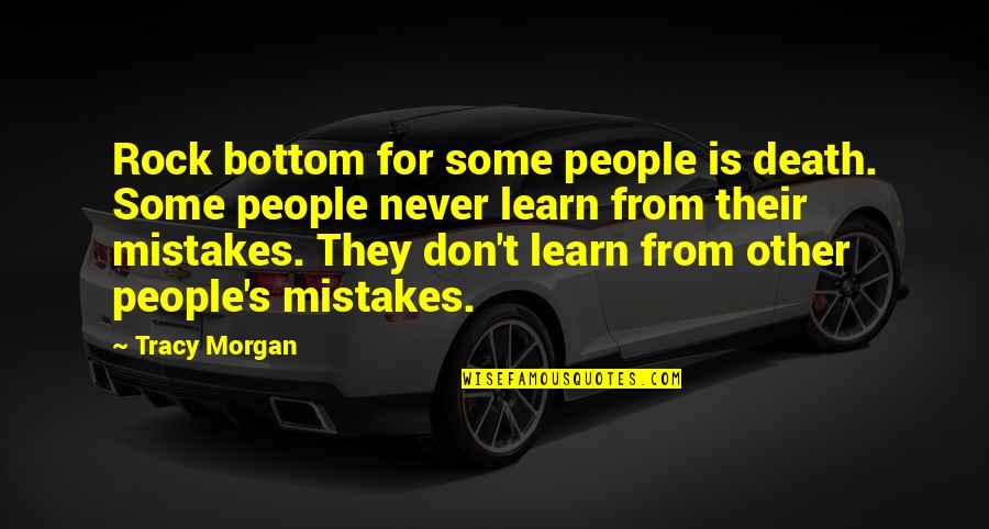 Materialistic Girls Quotes By Tracy Morgan: Rock bottom for some people is death. Some