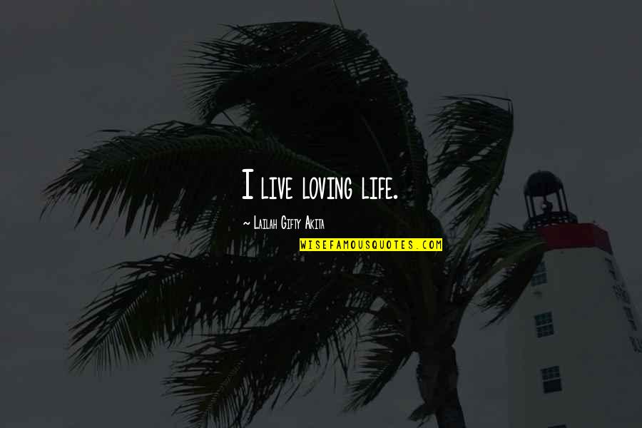 Materialistic Life Quotes By Lailah Gifty Akita: I live loving life.
