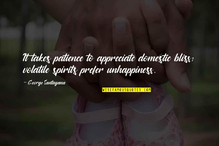 Materialistic Possessions Quotes By George Santayana: It takes patience to appreciate domestic bliss; volatile