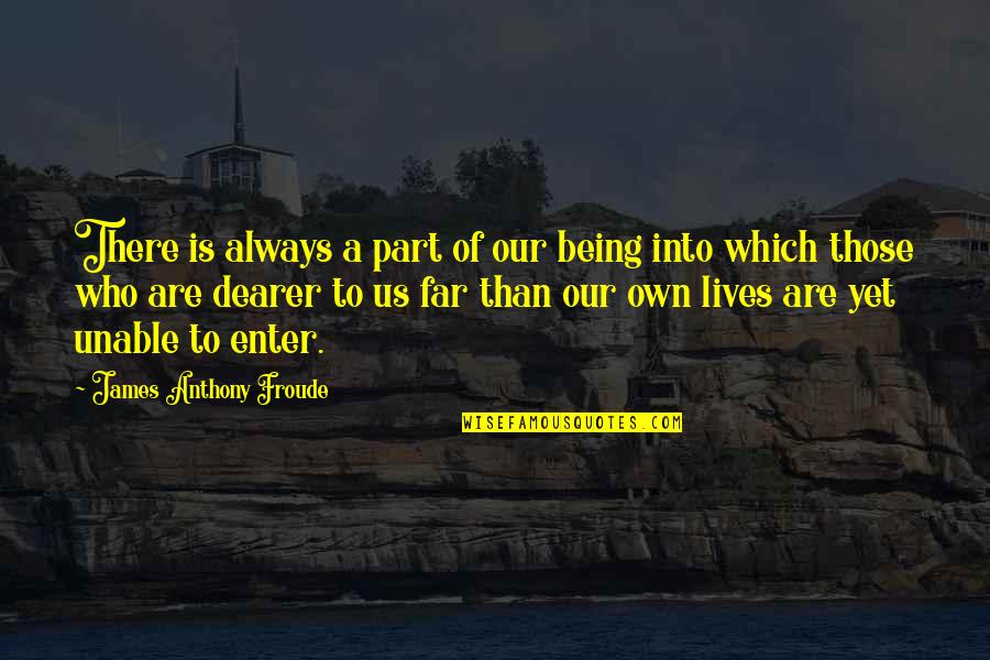 Materialistic Society Quotes By James Anthony Froude: There is always a part of our being Materialistic Society Quotes By James Anthony Froude: There is always a part of our being