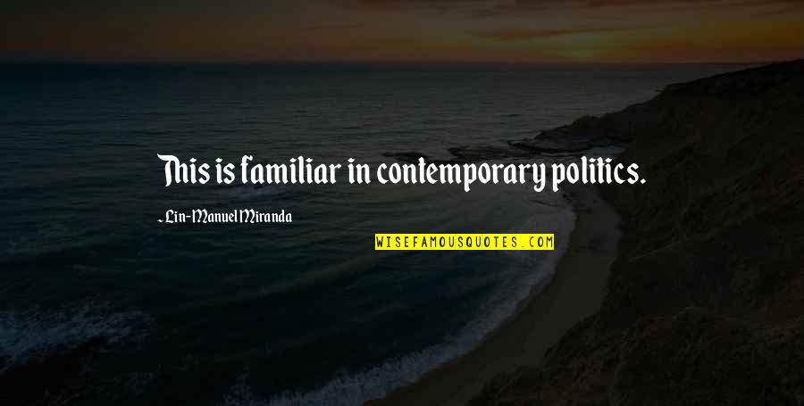 Materialistic Things Quotes By Lin-Manuel Miranda: This is familiar in contemporary politics. Materialistic Things Quotes By Lin-Manuel Miranda: This is familiar in contemporary politics.
