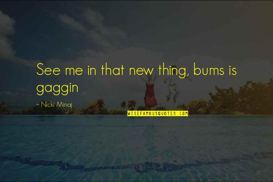 Materialistic Things Quotes By Nicki Minaj: See me in that new thing, bums is