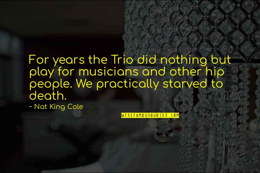 Materialities Quotes By Nat King Cole: For years the Trio did nothing but play