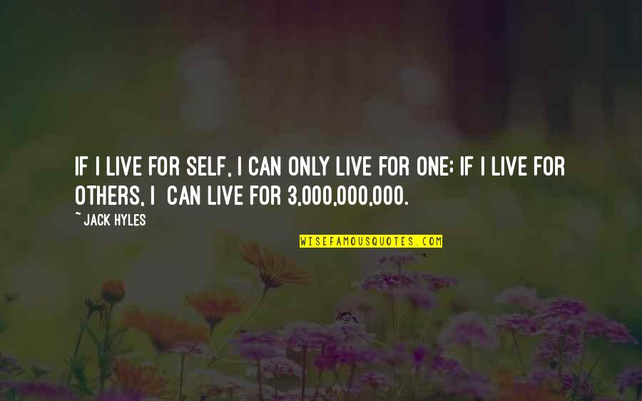 Materiality Concept Quotes By Jack Hyles: If I live for self, I can only