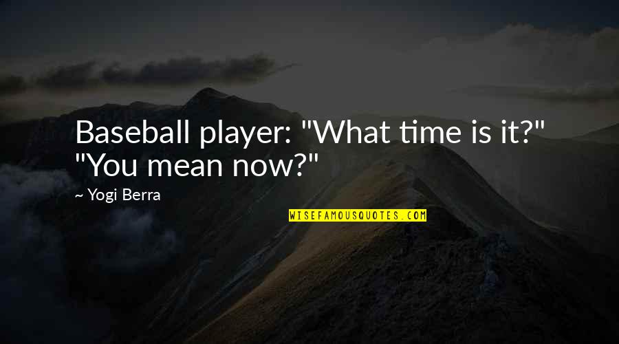 Materializar Sinonimo Quotes By Yogi Berra: Baseball player: "What time is it?" "You mean