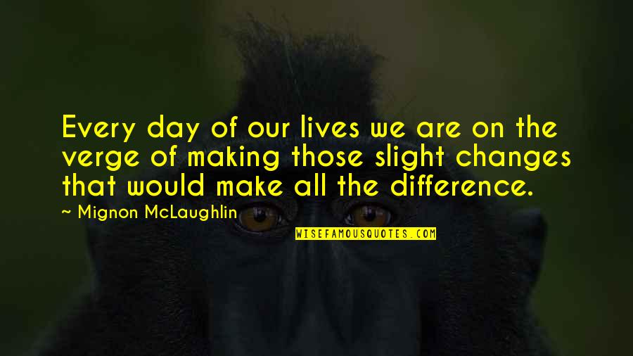 Materialization Quotes By Mignon McLaughlin: Every day of our lives we are on