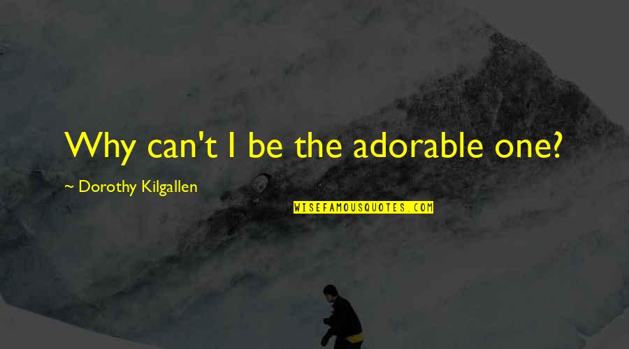Materialize Cdn Quotes By Dorothy Kilgallen: Why can't I be the adorable one? Materialize Cdn Quotes By Dorothy Kilgallen: Why can't I be the adorable one?