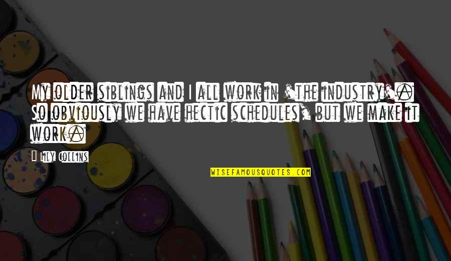 Materialize Cdn Quotes By Lily Collins: My older siblings and I all work in Materialize Cdn Quotes By Lily Collins: My older siblings and I all work in