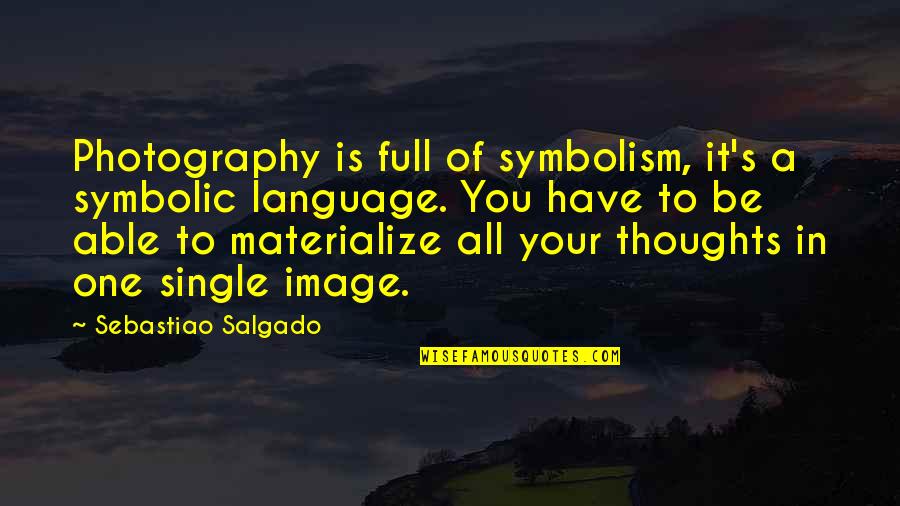 Materialize Quotes By Sebastiao Salgado: Photography is full of symbolism, it's a symbolic