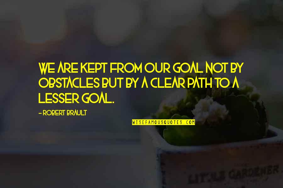 Materially Enslaved Quotes By Robert Brault: We are kept from our goal not by