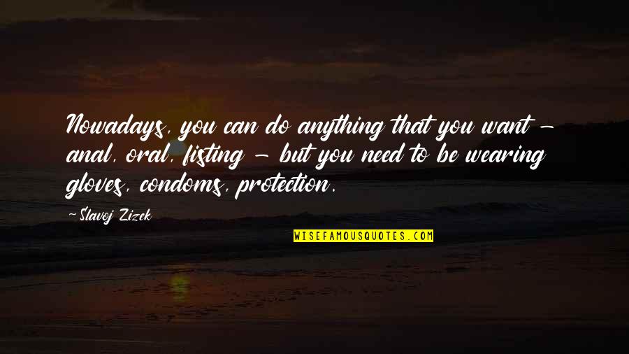 Materially Enslaved Quotes By Slavoj Zizek: Nowadays, you can do anything that you want Materially Enslaved Quotes By Slavoj Zizek: Nowadays, you can do anything that you want